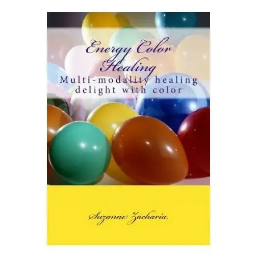 Createspace independent publishing platform Energy color healing: multi-modality healing delight with color