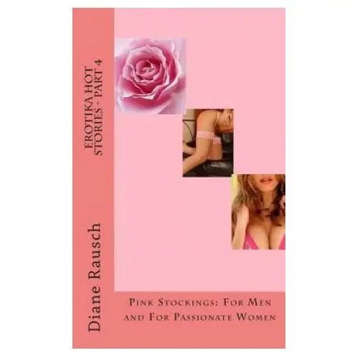 Createspace independent publishing platform Erotika hot stories - part 4: pink stockings: for men and for parrionate women