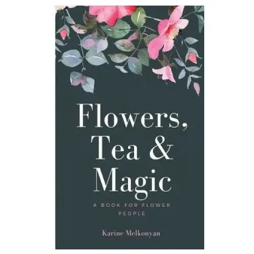 Createspace independent publishing platform Flowers, tea and magic: a book for flower people