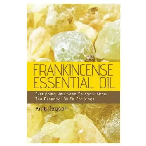 Createspace independent publishing platform Frankincense essential oil: everything you need to know about the essential oil fit for kings