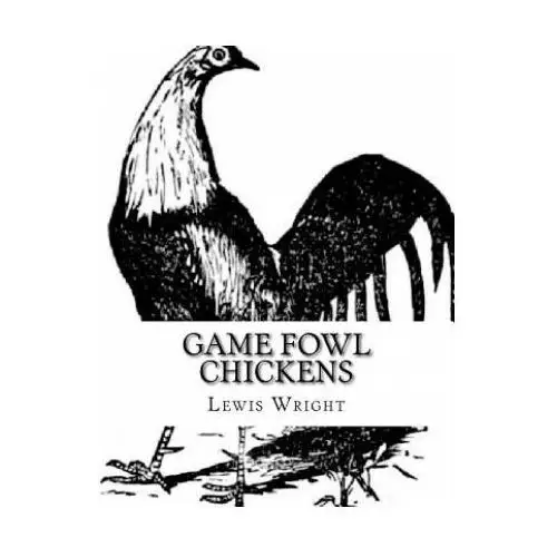 Createspace independent publishing platform Game fowl chickens: from the book of poultry