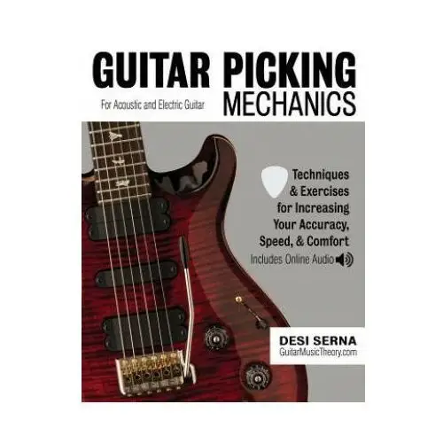 Createspace independent publishing platform Guitar picking mechanics: techniques & exercises for increasing your accuracy, speed, & comfort (book + online audio)
