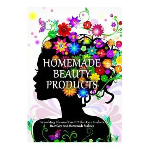 Createspace independent publishing platform Homemade beauty products: formulating chemical free diy skin care products, hair care and homemade makeup