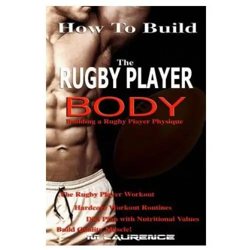 Createspace independent publishing platform How to build the rugby player body: building a rugby player physique, the rugby player workout