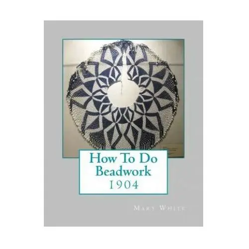 Createspace independent publishing platform How to do beadwork: 1904
