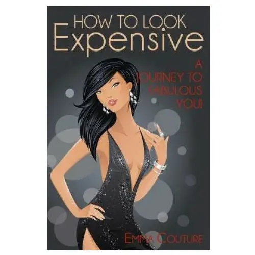Createspace independent publishing platform How to look expensive: a journey to fabulous you