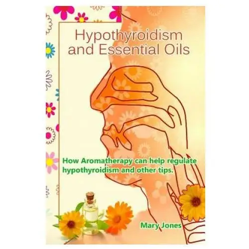 Createspace independent publishing platform Hypothyroidism and essential oils: how aromatherapy can help regulate hypothyroidism and other tips