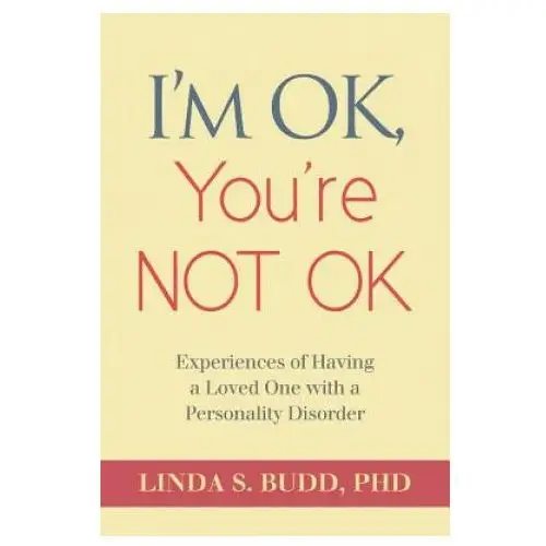 Createspace independent publishing platform I'm ok, you're not ok: experiences of having a loved one with a personality disorder