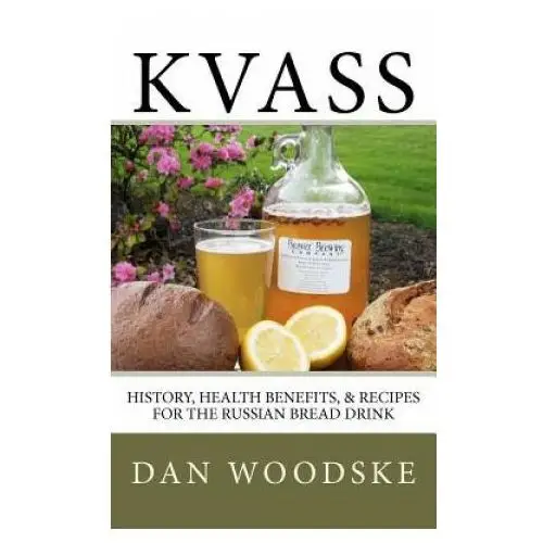 Createspace independent publishing platform Kvass: history, health benefits, & recipes for the russian bread drink