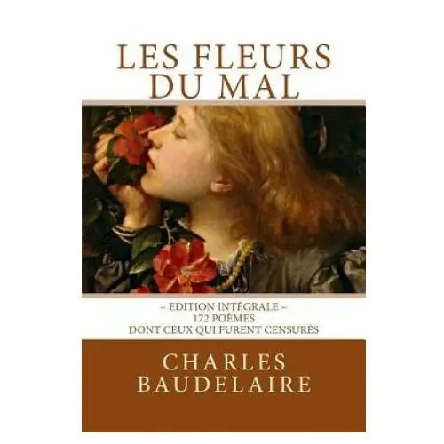 Createspace independent publishing platform Les fleurs du mal, en édition intégrale: 172 po?mes, dont ceux qui furent censurés