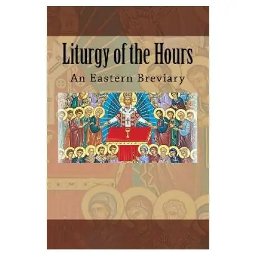 Createspace independent publishing platform Liturgy of the hours: an eastern breviary