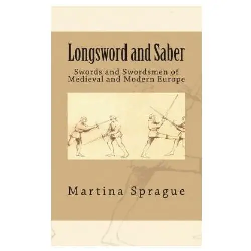 Createspace independent publishing platform Longsword and saber: swords and swordsmen of medieval and modern europe