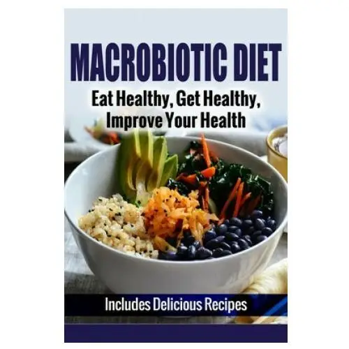 Createspace independent publishing platform Macrobiotic diet: eat healthy, get healthy, improve your health