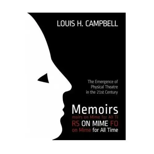 Createspace independent publishing platform Memoirs on mime for all time: the emergence of physical theatre in the 21st cent