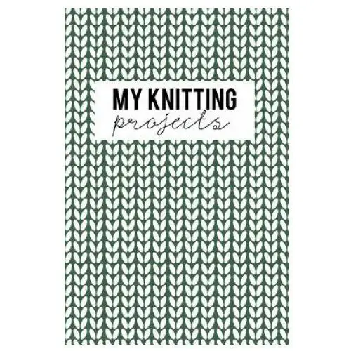 Createspace independent publishing platform My knitting projects: knitting paper 4:5 - 125 pages to note down your knitting projects and patterns