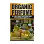 Createspace independent publishing platform Organic perfume: the ultimate beginner's guide to making the best organic perfume in 24 hours or less Sklep on-line