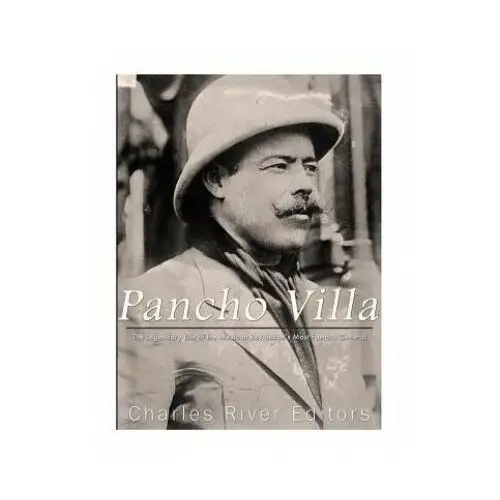 Createspace independent publishing platform Pancho villa: the legendary life of the mexican revolution's most famous general