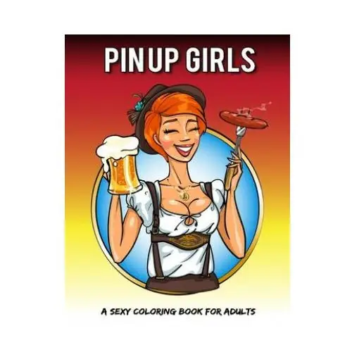 Createspace independent publishing platform Pin up girls: a sexy coloring book for adults