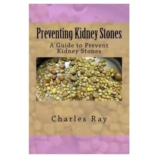 Createspace independent publishing platform Preventing kidney stones: a guide to prevent kidney stones