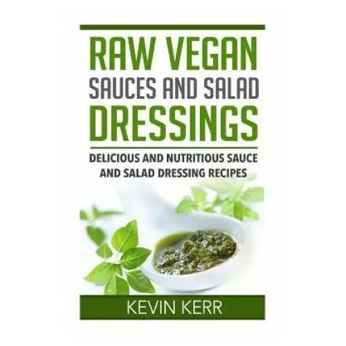 Createspace independent publishing platform Raw vegan sauces and salad dressings: delicious and nutritious sauce and salad dressing recipes