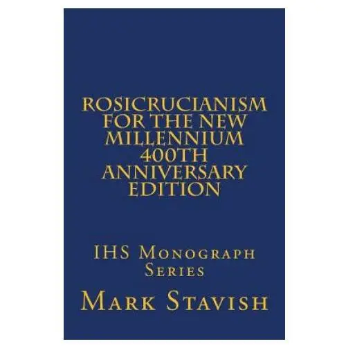 Createspace independent publishing platform Rosicrucianism for the new millennium - 400th anniversary edition: ihs monograph series