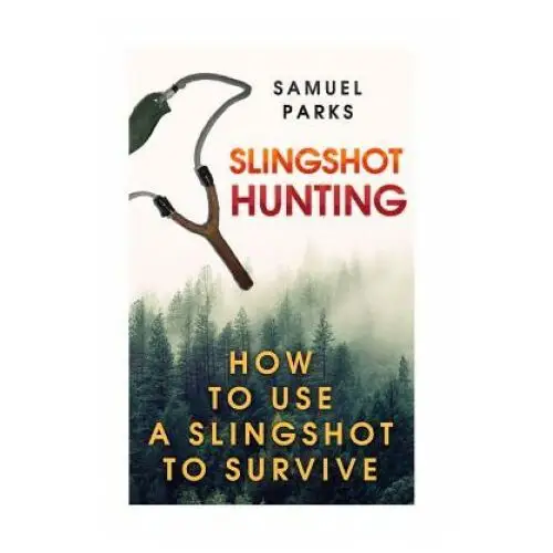 Createspace independent publishing platform Slingshot hunting: how to use a slingshot to survive