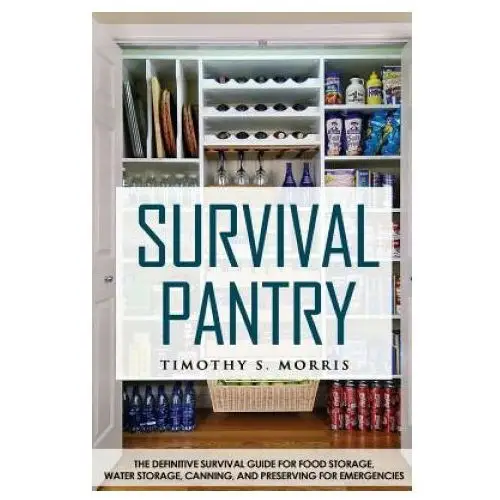 Createspace independent publishing platform Survival pantry: the definitive survival guide for food storage, water storage, canning, and preserving for emergencies