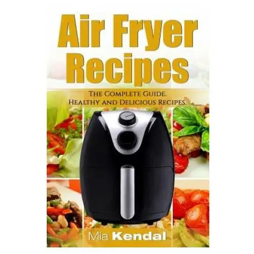 Createspace independent publishing platform The air fryer cookbook. the complete guide: 30 top healthy and delicious recipes