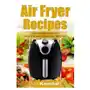 Createspace independent publishing platform The air fryer cookbook. the complete guide: 30 top healthy and delicious recipes Sklep on-line