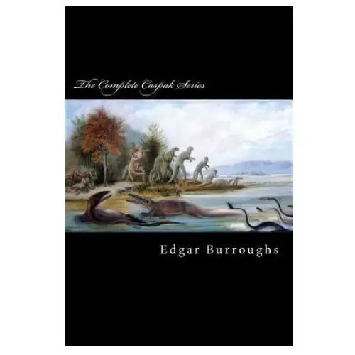 Createspace independent publishing platform The complete caspak series: the land that time forgot, the people that time forgot, and out of time's abyss