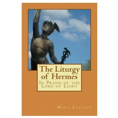 Createspace independent publishing platform The liturgy of hermes - in praise of the lord of light: ihs monograph series