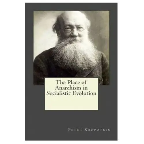 Createspace independent publishing platform The place of anarchism in socialistic evolution