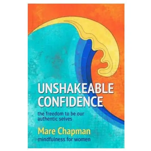 Createspace independent publishing platform Unshakeable confidence the freedom to be our authentic selves: mindfulness for women