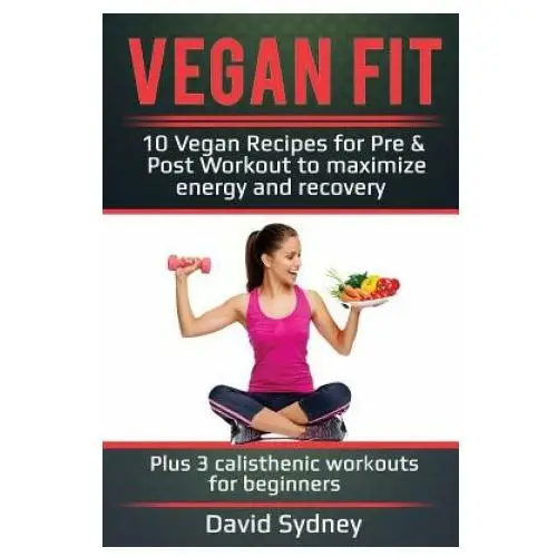 Createspace independent publishing platform Vegan fit: 10 vegan recipes for pre and post workout, maximize energy and recovery plus 3 calisthenic workouts for beginners