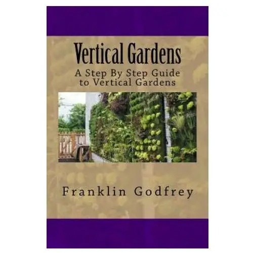 Createspace independent publishing platform Vertical gardens: a step by step guide to vertical gardens