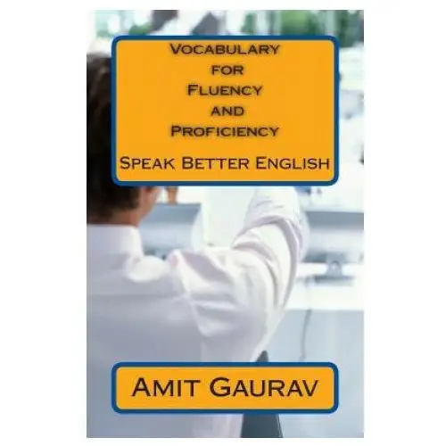 Createspace independent publishing platform Vocabulary for fluency and proficiency: speak better english