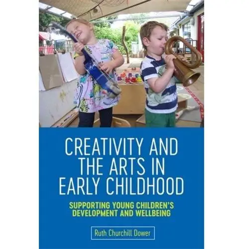 Creativity and the Arts in Early Childhood Churchill Dower, Ruth Churchill