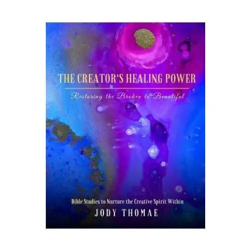 Creator's healing power-restoring the broken to beautiful Createspace independent publishing platform