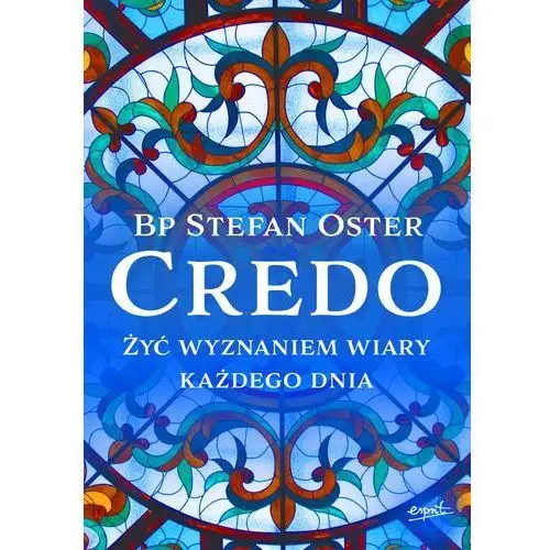 Credo. Żyć wyznaniem wiary każdego dnia