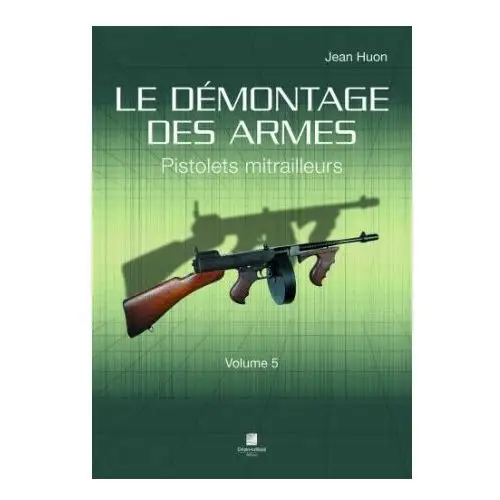 Crepin leblond Le démontage des armes volume 5 - pistolets mitrailleurs