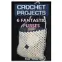 Crochet projects: 6 fantastic purses: (crochet stitches, crochet patterns) Createspace independent publishing platform Sklep on-line