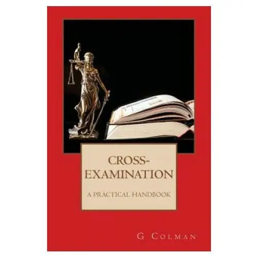 Cross-examination: a practical handbook Createspace independent publishing platform