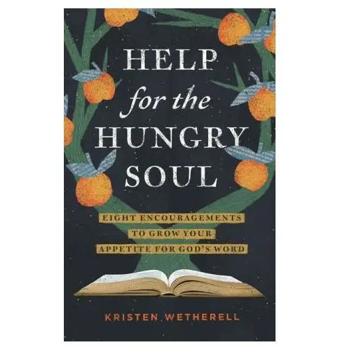 Help for the hungry soul: eight encouragements to grow your appetite for god's word Crossway books