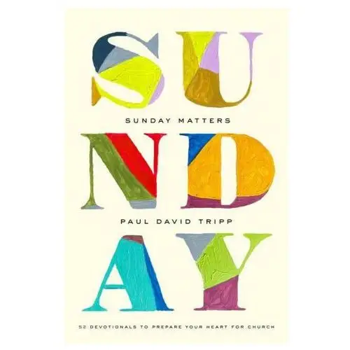 Sunday matters: 52 devotionals to prepare your heart for church Crossway books