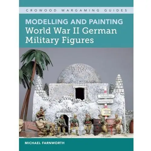 Modelling and painting world war ii german military figures Crowood press