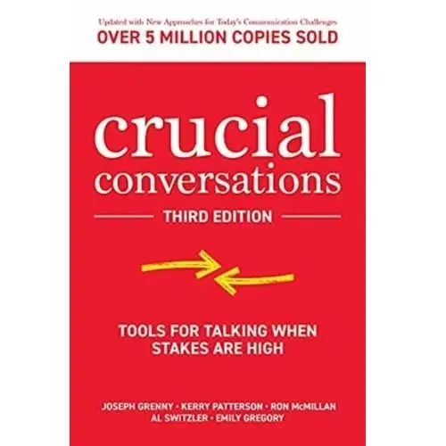 Crucial Conversations: Tools for Talking When Stakes are High, Third Edition