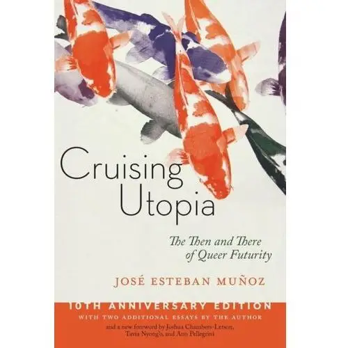 Cruising Utopia, 10th Anniversary Edition. The Then and There of Queer Futurity