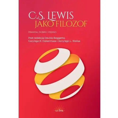 C.S. Lewis jako filozof. Prawda, Dobro i Piękno