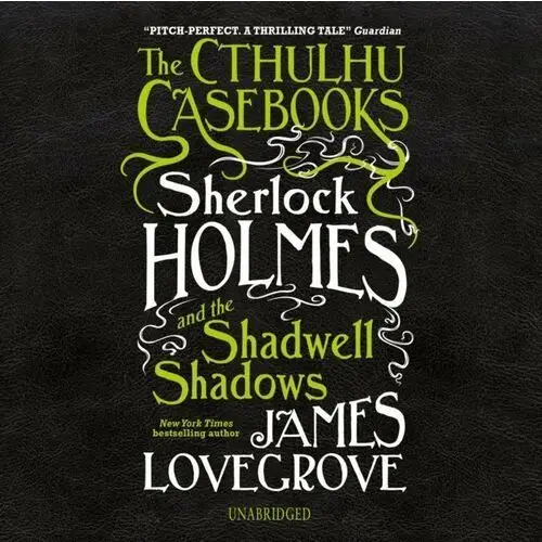 Cthulhu Casebooks: Sherlock Holmes and the Shadwell Shadows