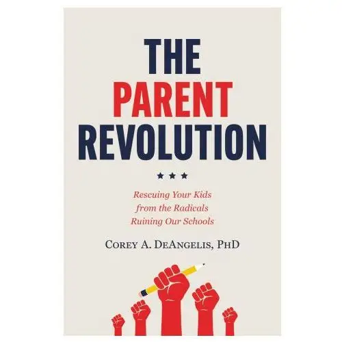 Ctr street The parent revolution: rescuing your kids from the radicals ruining our schools